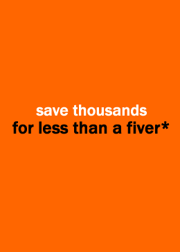 save thousands
for less than a fiver*