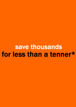 save thousands
for less than a tenner*